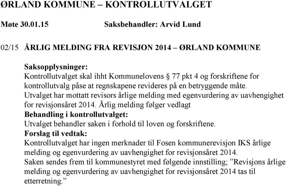 Årlig melding følger vedlagt Utvalget behandler saken i forhold til loven og forskriftene.