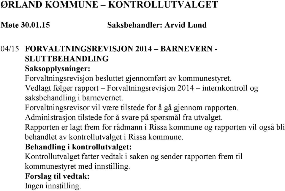 Forvaltningsrevisor vil være tilstede for å gå gjennom rapporten. Administrasjon tilstede for å svare på spørsmål fra utvalget.