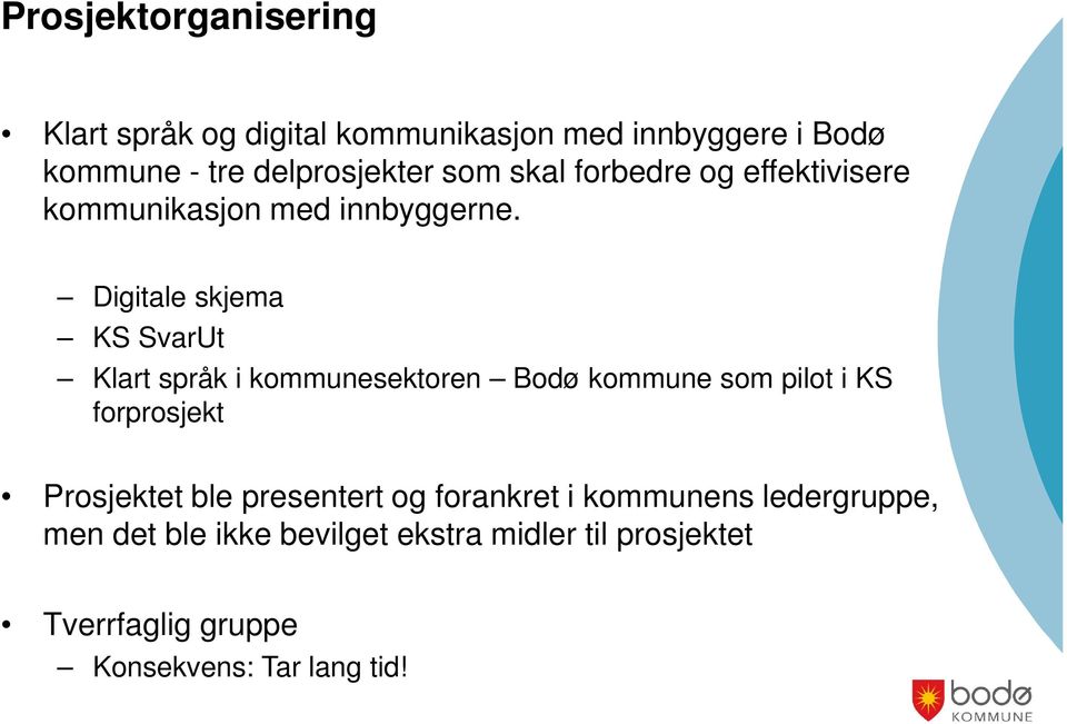 Digitale skjema KS SvarUt Klart språk i kommunesektoren Bodø kommune som pilot i KS forprosjekt Prosjektet