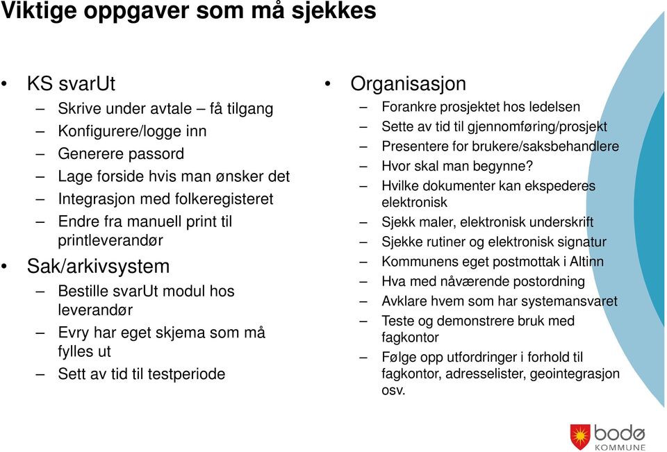 tid til gjennomføring/prosjekt Presentere for brukere/saksbehandlere Hvor skal man begynne?