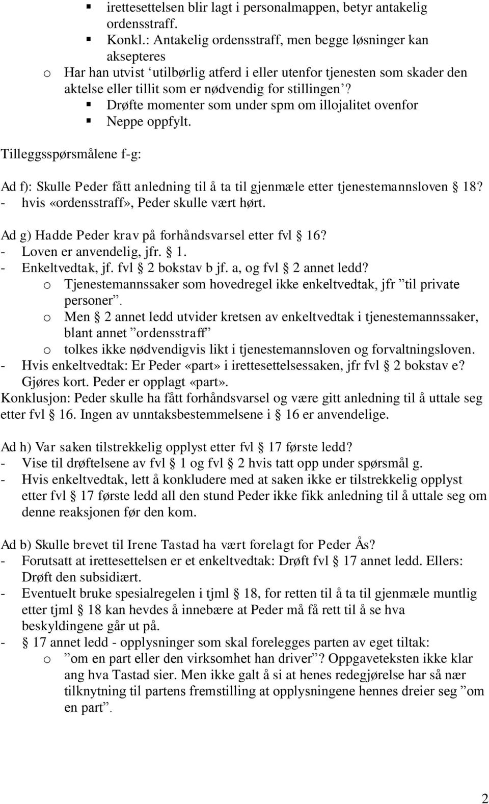 Drøfte momenter som under spm om illojalitet ovenfor Neppe oppfylt. Tilleggsspørsmålene f-g: Ad f): Skulle Peder fått anledning til å ta til gjenmæle etter tjenestemannsloven 18?