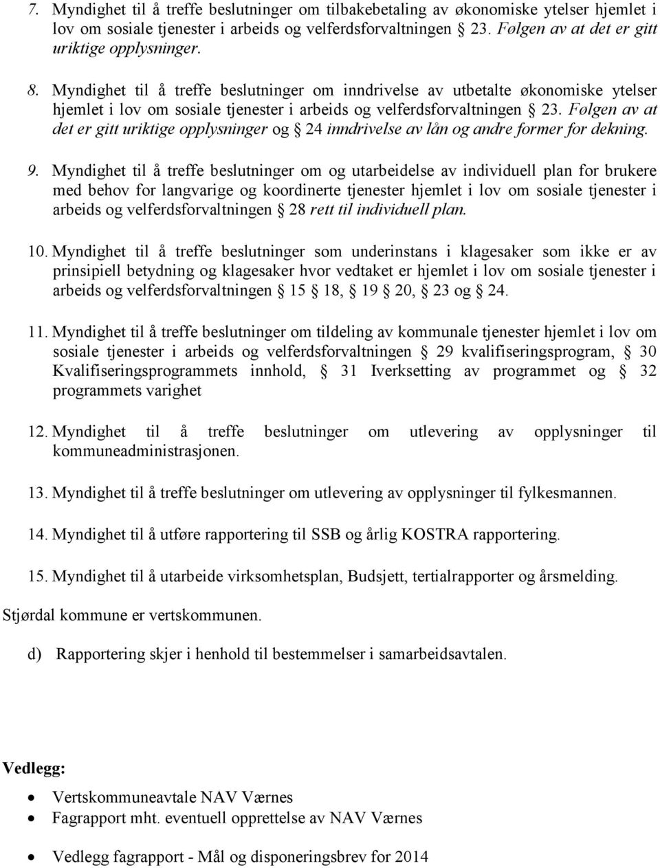 Myndighet til å treffe beslutninger om inndrivelse av utbetalte økonomiske ytelser hjemlet i lov om sosiale tjenester i arbeids og velferdsforvaltningen 23.