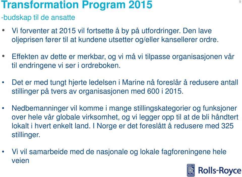 Effekten av dette er merkbar, og vi må vi tilpasse organisasjonen vår til endringene vi ser i ordreboken.