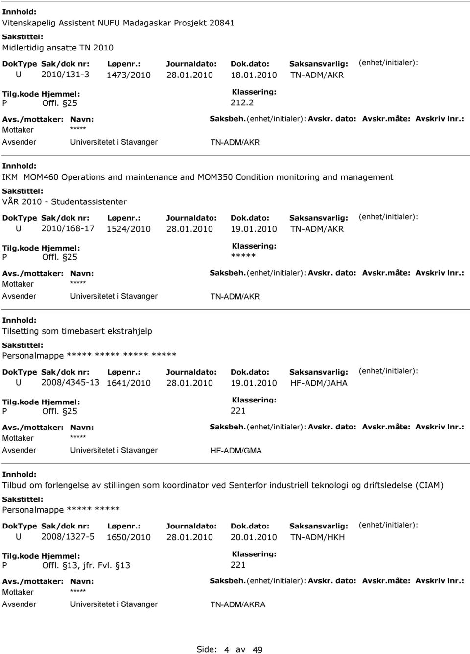 /mottaker: Navn: aksbeh. Avskr. dato: Avskr.måte: Avskriv lnr.: niversitetet i tavanger Tilsetting som timebasert ekstrahjelp ersonalmappe ***** ***** ***** ***** 2008/4345-13 1641/2010