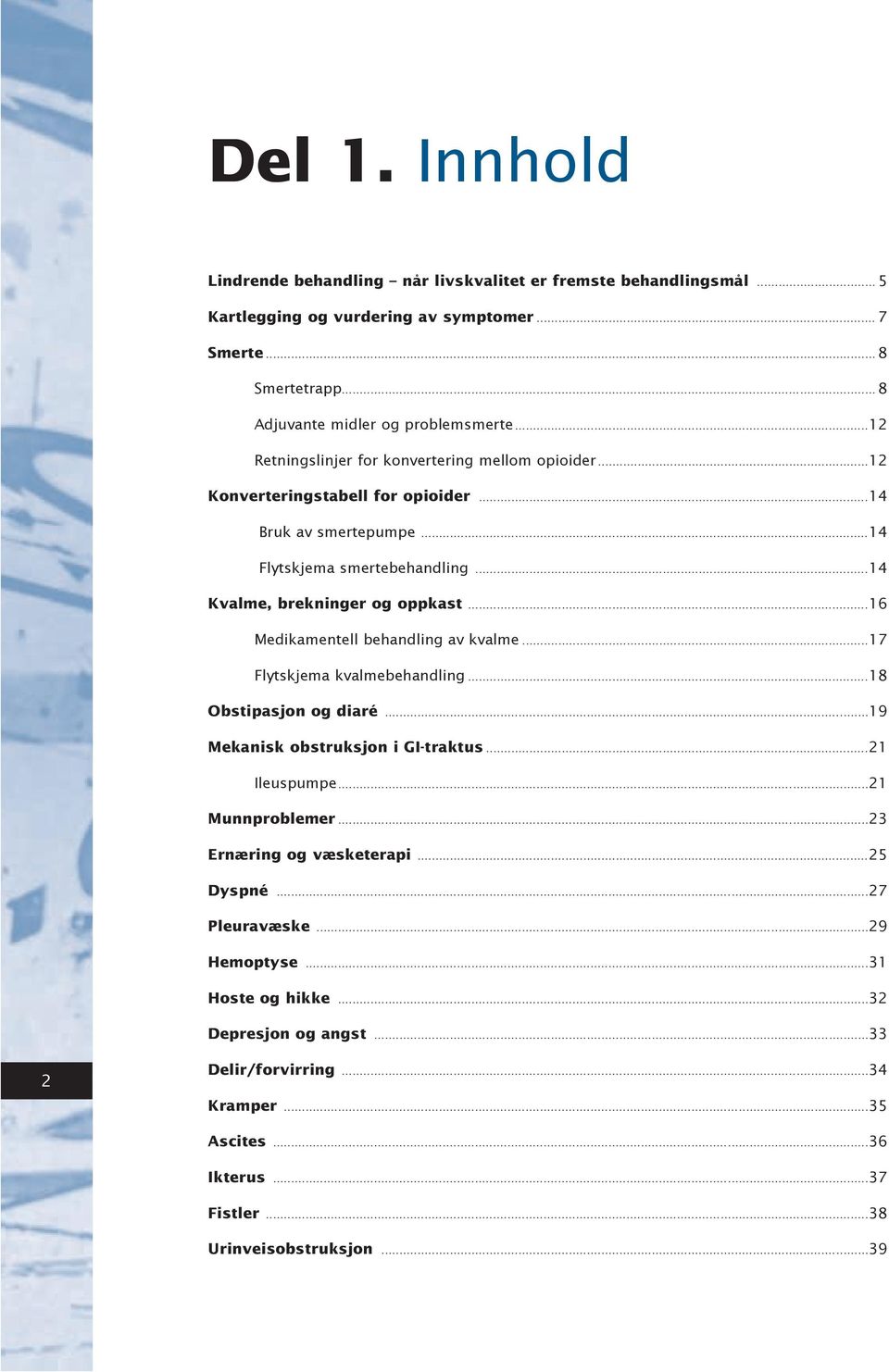 ..16 Medikamentell behandling av kvalme...17 Flytskjema kvalmebehandling...18 Obstipasjon og diaré...19 Mekanisk obstruksjon i GI-traktus...21 Ileuspumpe...21 Munnproblemer.