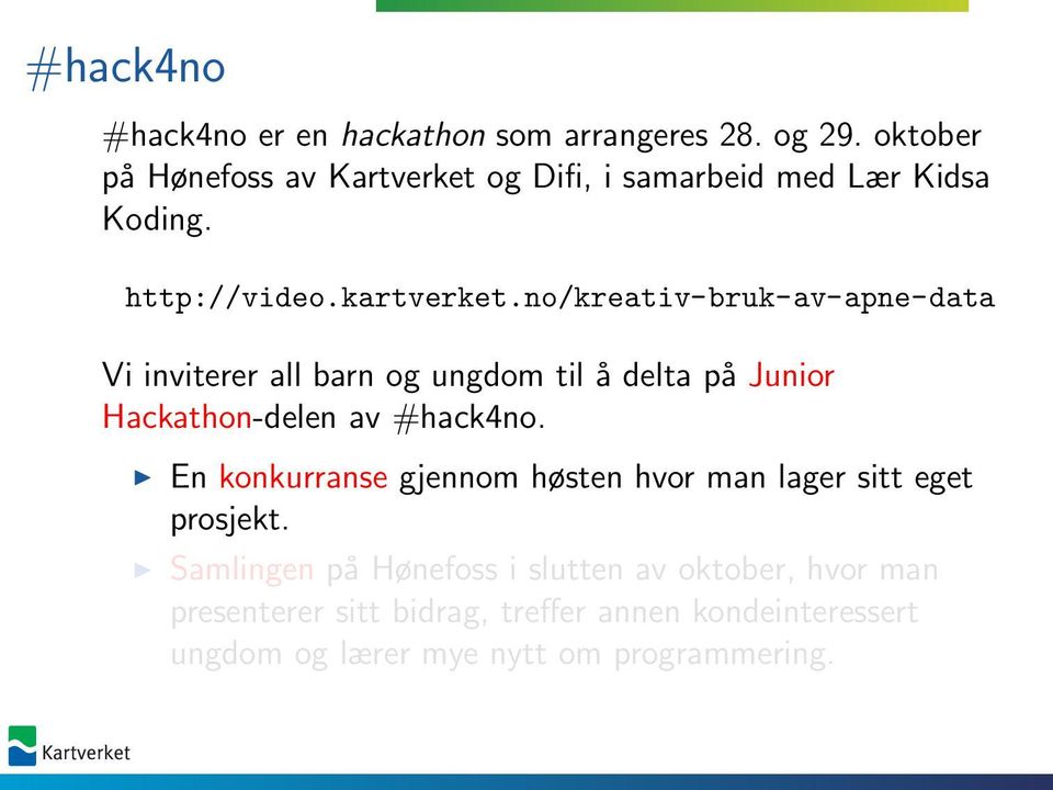 no/kreativ-bruk-av-apne-data Vi inviterer all barn og ungdom til å delta på Junior Hackathon-delen av #hack4no.