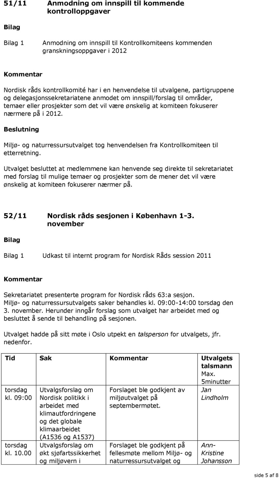 Miljø- og naturressursutvalget tog henvendelsen fra Kontrollkomiteen til etterretning.