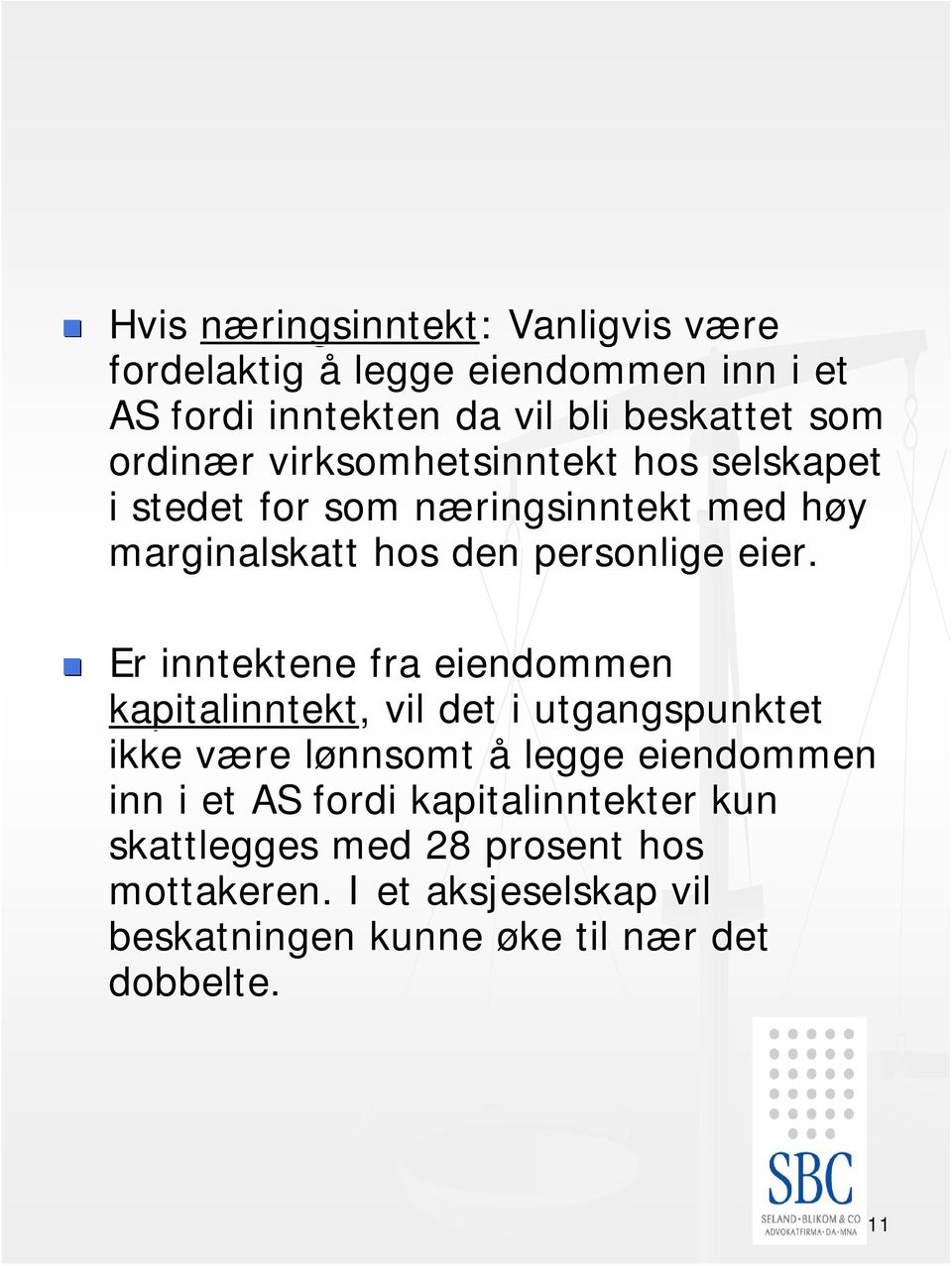 Er inntektene fra eiendommen kapitalinntekt,, vil det i utgangspunktet ikke være v lønnsomt l å legge eiendommen inn i et AS