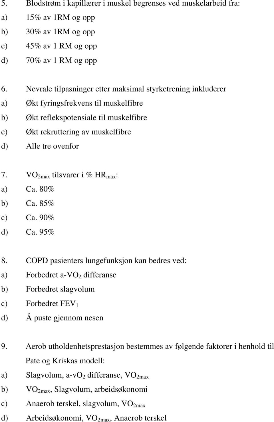 VO 2max tilsvarer i % HR max : a) Ca. 80% b) Ca. 85% c) Ca. 90% d) Ca. 95% 8.