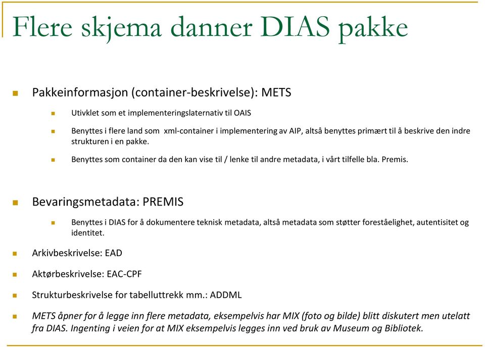 Bevaringsmetadata: PREMIS Benyttes i DIAS for å dokumentere teknisk metadata, altså metadata som støtter foreståelighet, autentisitet og identitet.