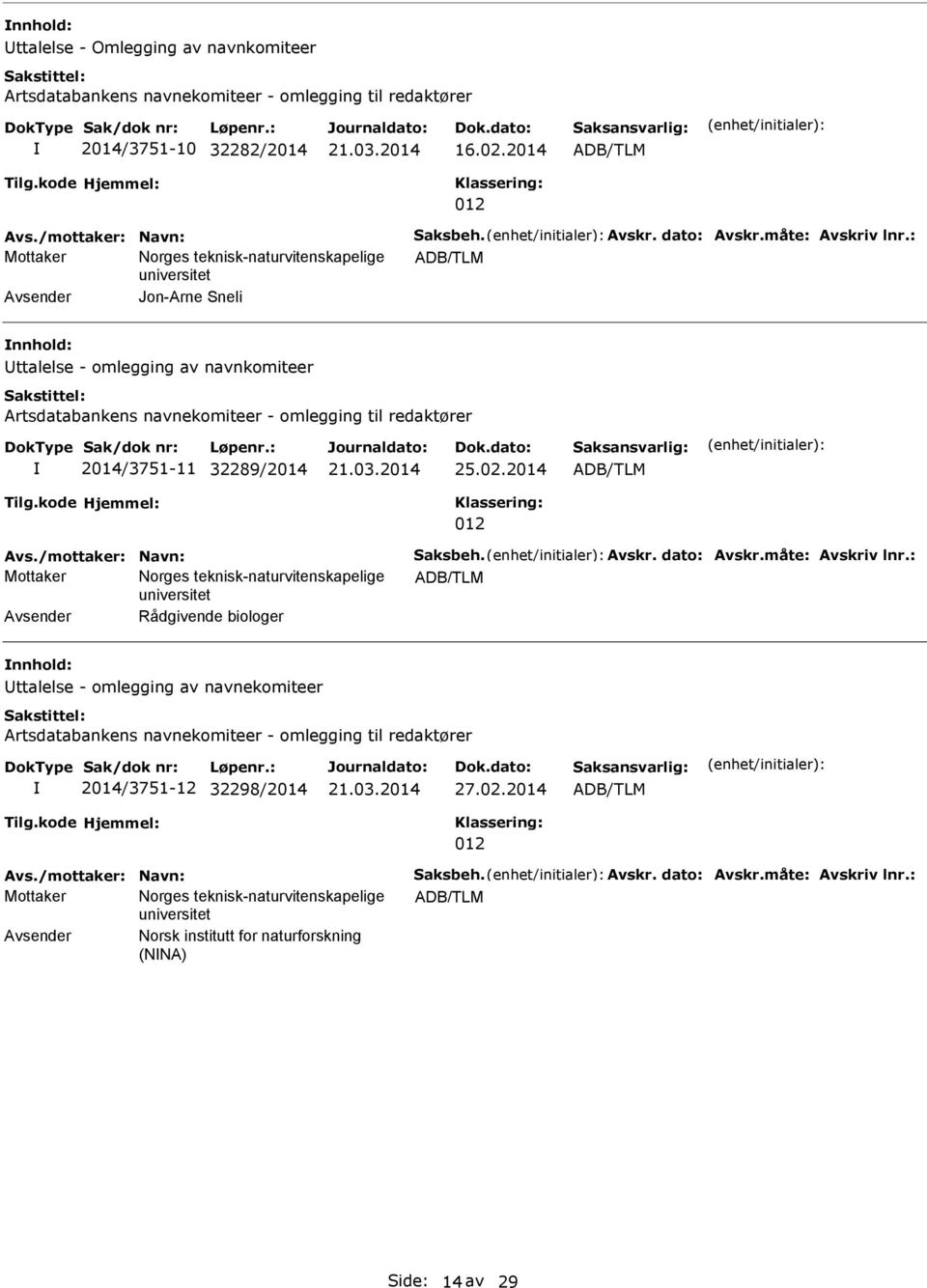 2014 012 Avs./mottaker: Navn: Saksbeh. Avskr. dato: Avskr.måte: Avskriv lnr.