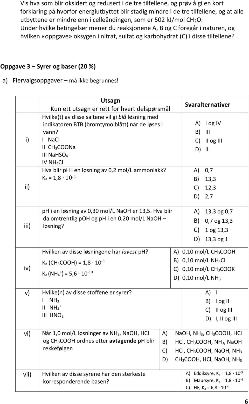 Oppgave 3 Syrer og baser (20 %) a) Flervalgsoppgaver må ikke begrunnes!