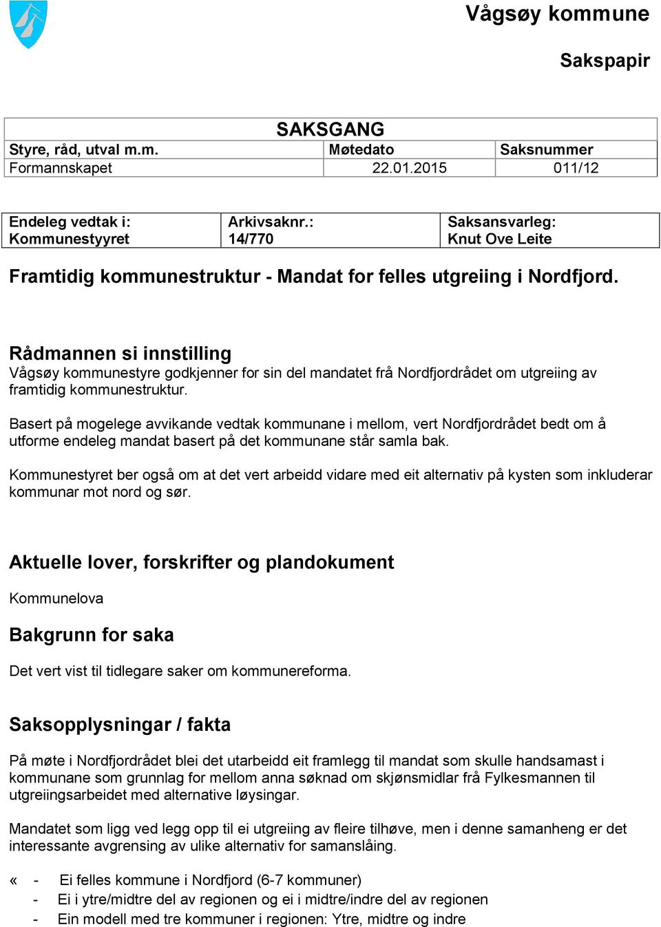 Rådmannen si innstilling Vågsøy kommunestyre godkjenner for sin del mandatet frå Nordfjordrådet om utgreiing av framtidig kommunestruktur.