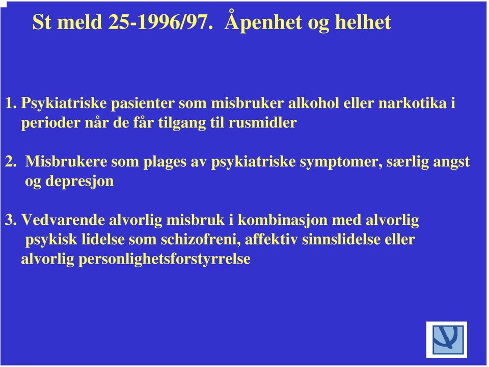 rusmidler 2. Misbrukere som plages av psykiatriske symptomer, særlig angst og depresjon 3.