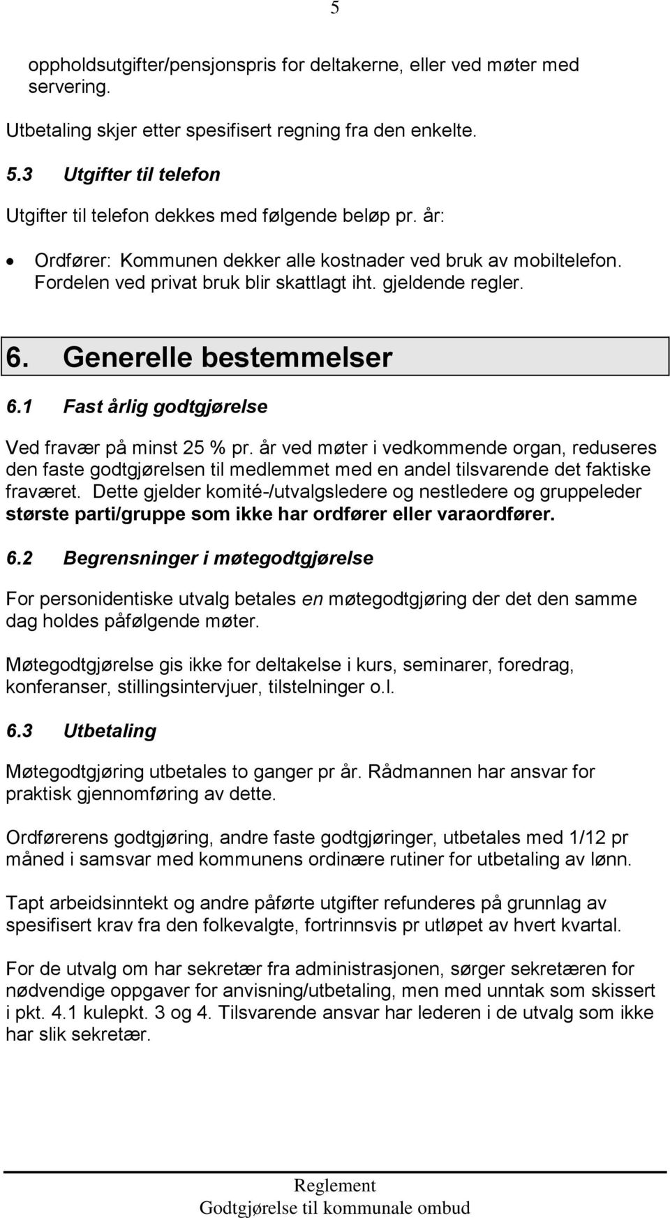 gjeldende regler. 6. Generelle bestemmelser 6.1 Fast årlig godtgjørelse Ved fravær på minst 25 % pr.