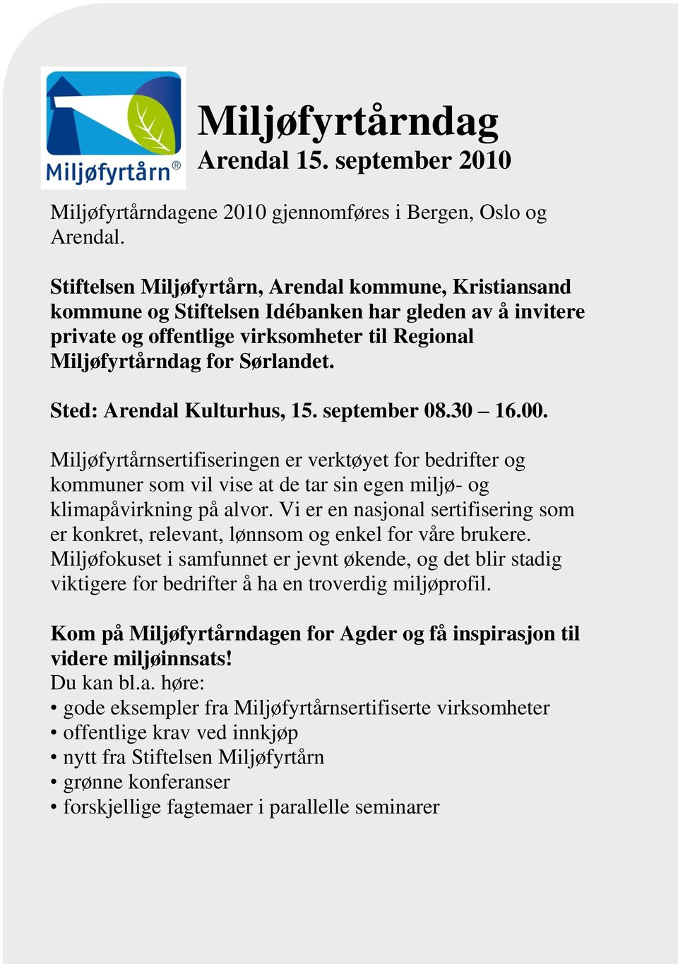 Sted: Arendal Kulturhus, 15. september 08.30 16.00. Miljøfyrtårnsertifiseringen er verktøyet for bedrifter og kommuner som vil vise at de tar sin egen miljø- og klimapåvirkning på alvor.