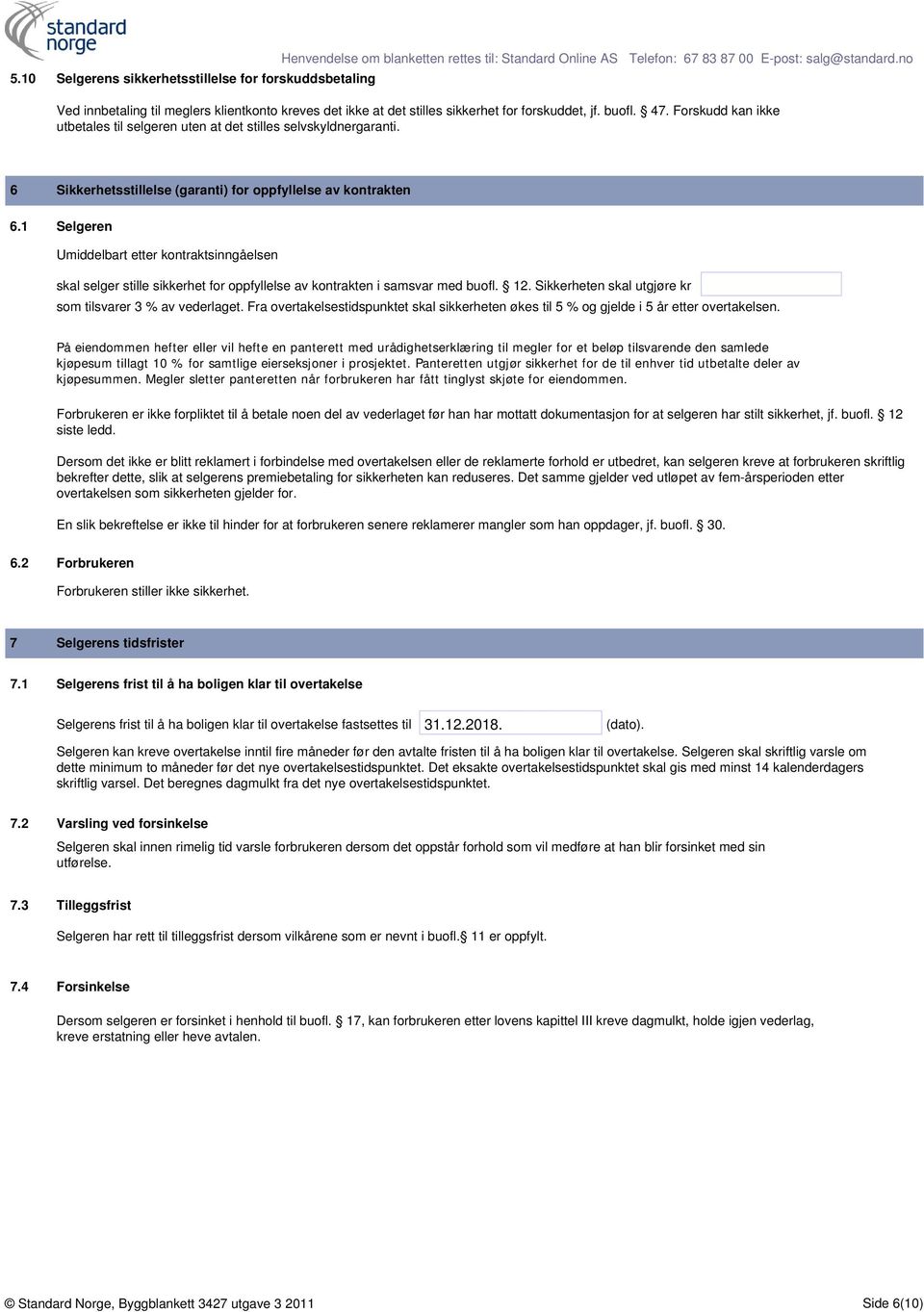 6 Sikkerhetsstillelse (garanti) for oppfyllelse av kontrakten 6.1 Selgeren Umiddelbart etter kontraktsinngåelsen skal selger stille sikkerhet for oppfyllelse av kontrakten i samsvar med buofl. 12.