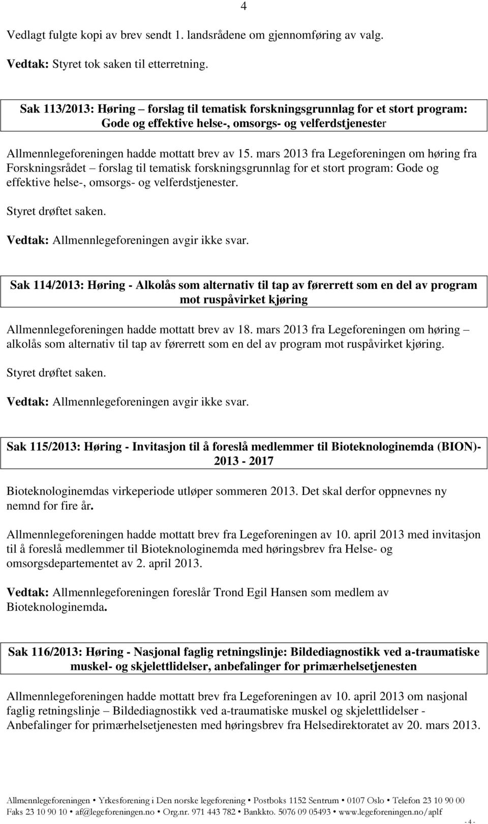 mars 2013 fra Legeforeningen om høring fra Forskningsrådet forslag til tematisk forskningsgrunnlag for et stort program: Gode og effektive helse-, omsorgs- og velferdstjenester.