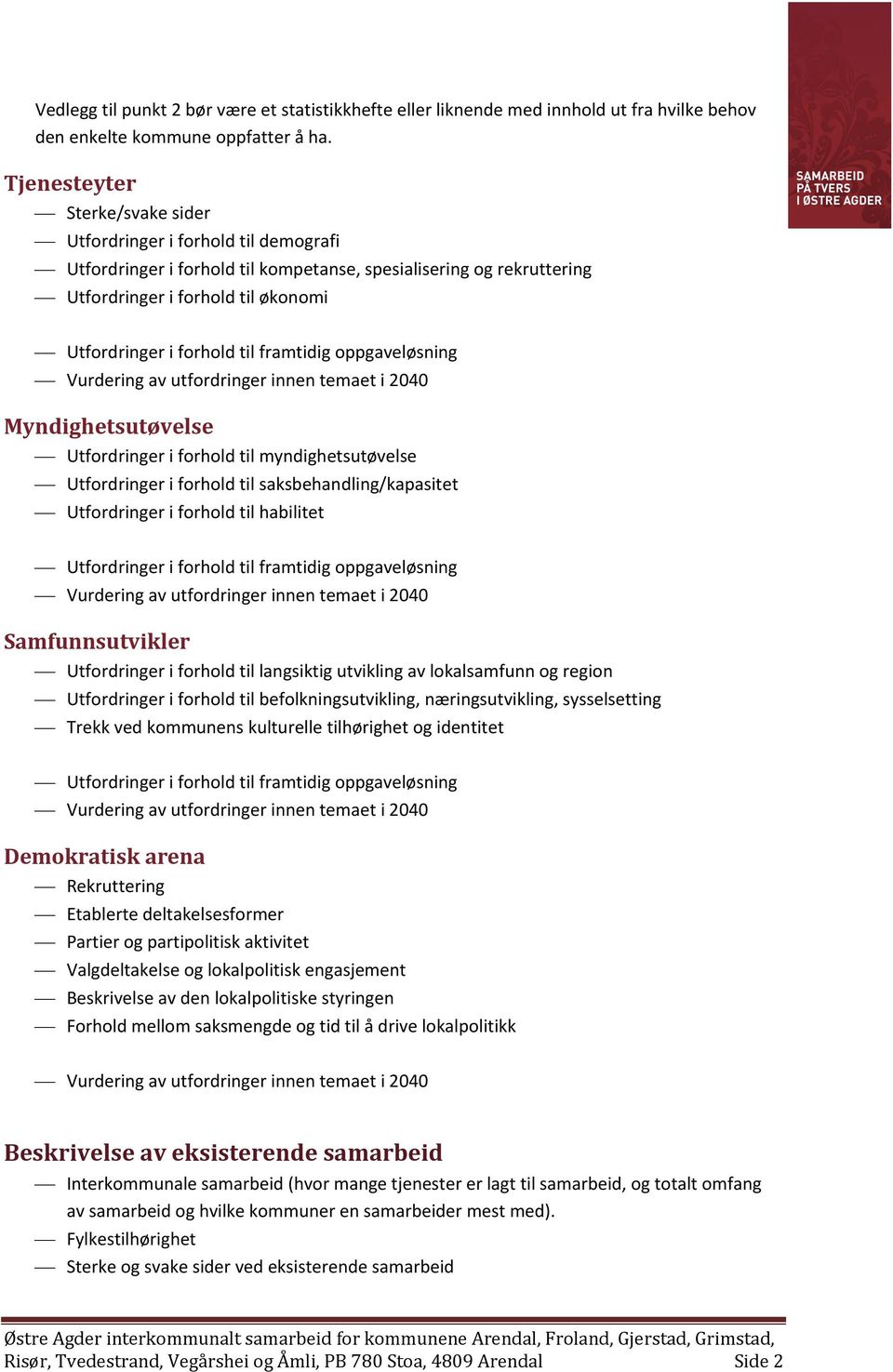 Utfordringer i forhold til myndighetsutøvelse Utfordringer i forhold til saksbehandling/kapasitet Utfordringer i forhold til habilitet Samfunnsutvikler Utfordringer i forhold til langsiktig utvikling