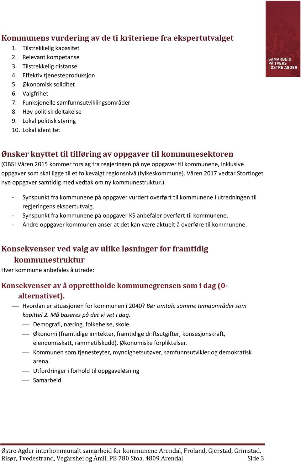 Våren 2015 kommer forslag fra regjeringen på nye oppgaver til kommunene, inklusive oppgaver som skal ligge til et folkevalgt regionsnivå (fylkes.