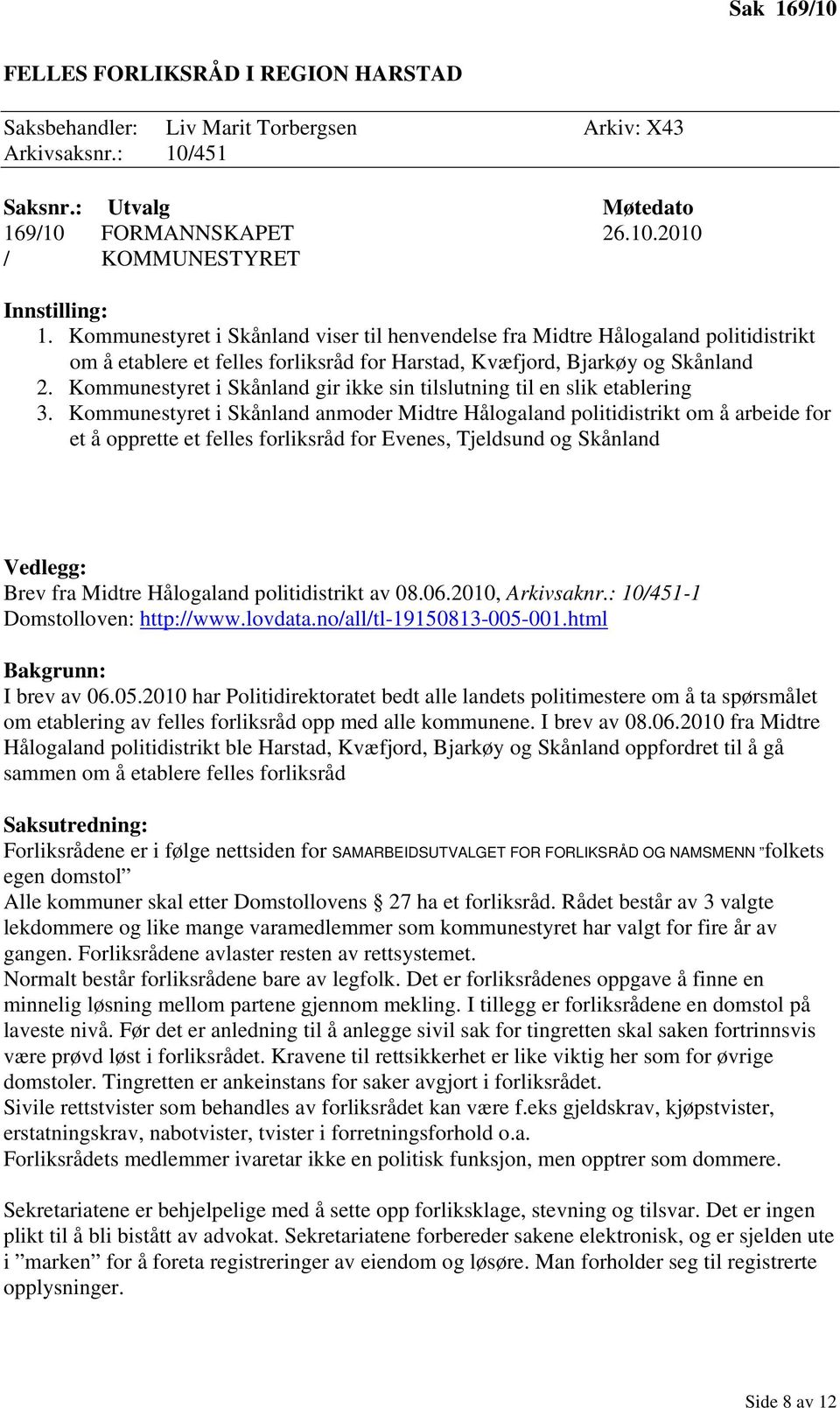 Kommunestyret i Skånland gir ikke sin tilslutning til en slik etablering 3.