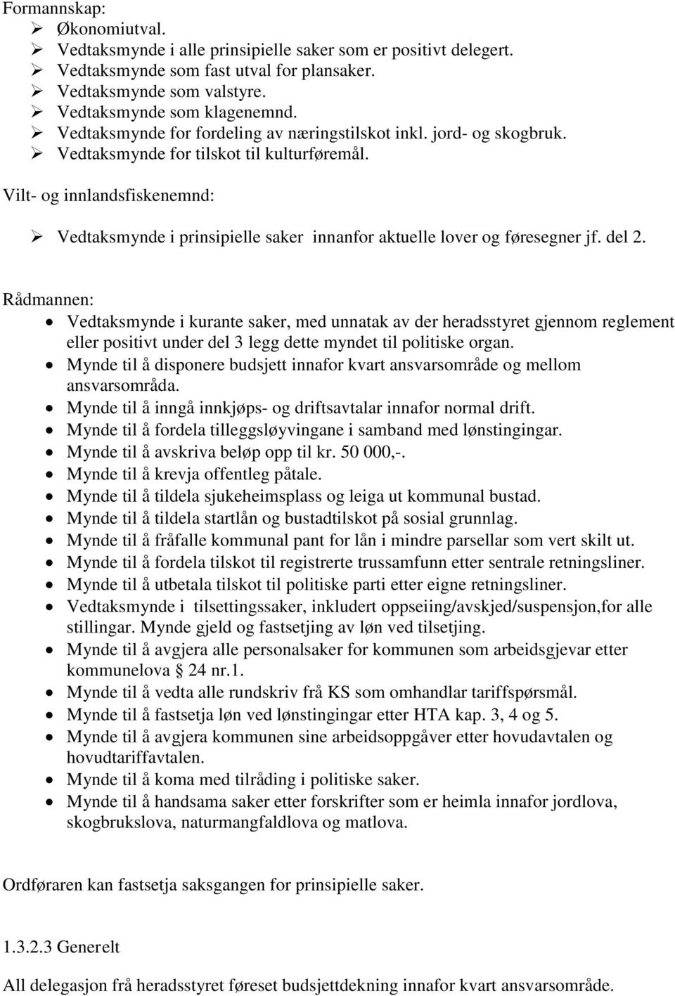 Vilt- og innlandsfiskenemnd: Vedtaksmynde i prinsipielle saker innanfor aktuelle lover og føresegner jf. del 2.