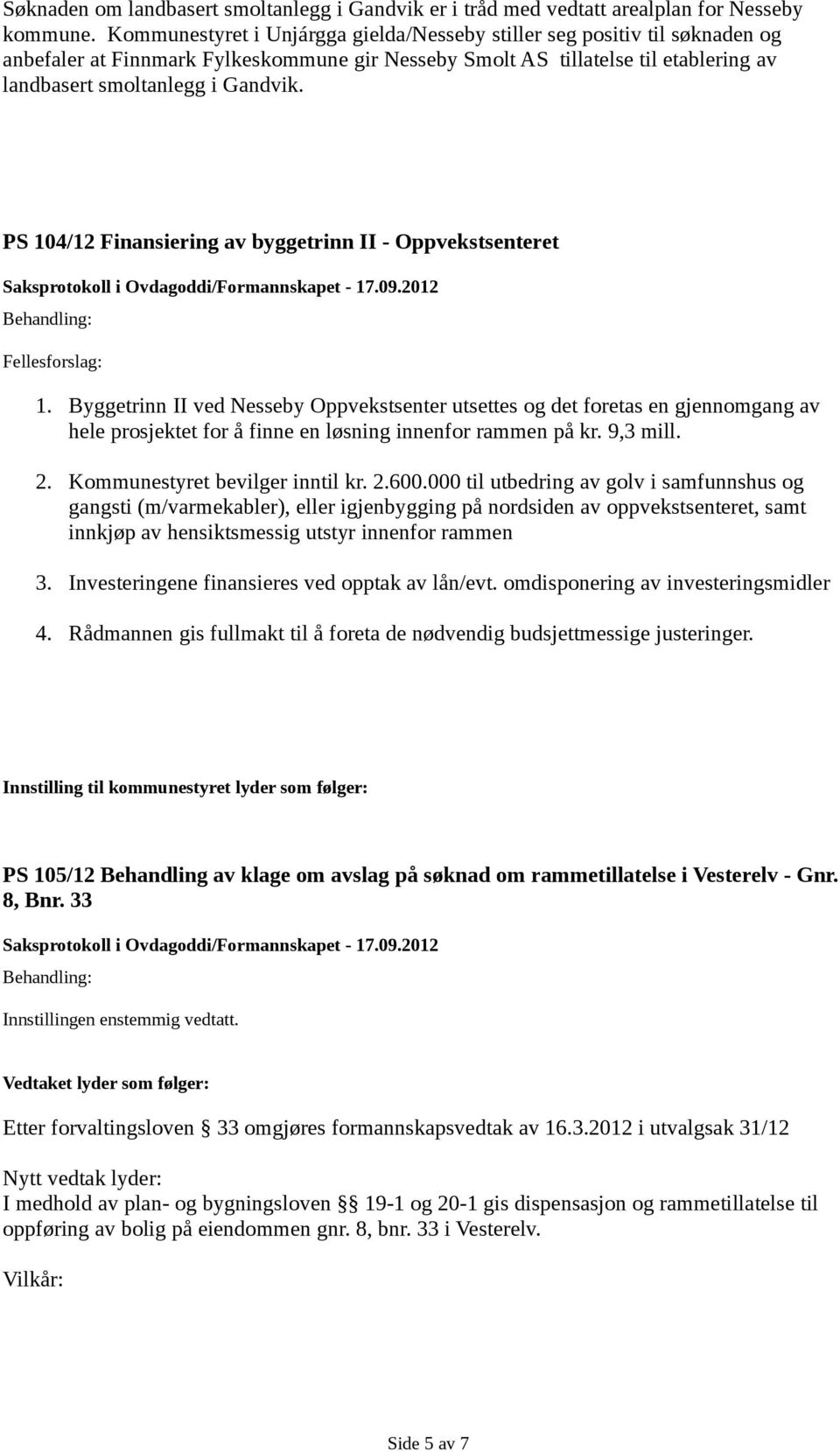 PS 104/12 Finansiering av byggetrinn II - Oppvekstsenteret Fellesforslag: 1.