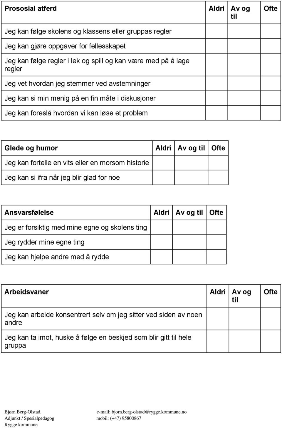 morsom historie Jeg kan si ifra når jeg blir glad for noe Ansvarsfølelse Aldri Av og Jeg er forsiktig med mine egne og skolens ting Jeg rydder mine egne ting Jeg kan hjelpe andre med å rydde