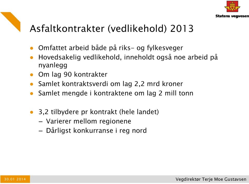 Samlet kontraktsverdi om lag 2,2 mrd kroner Samlet mengde i kontraktene om lag 2 mill