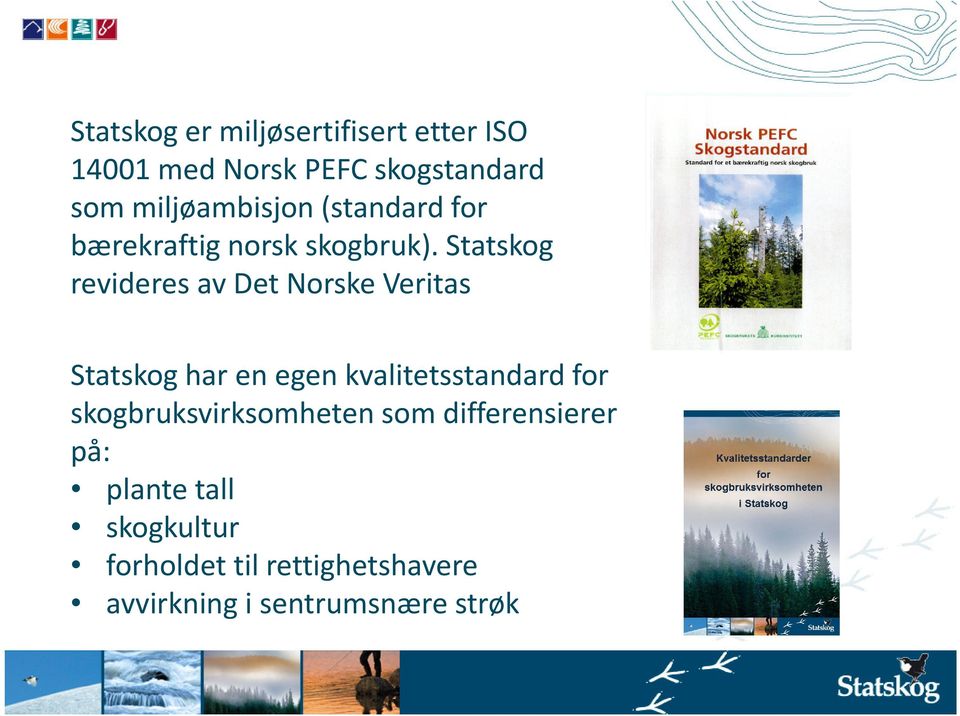 Statskog revideres av Det Norske Veritas Statskog har en egen kvalitetsstandard for