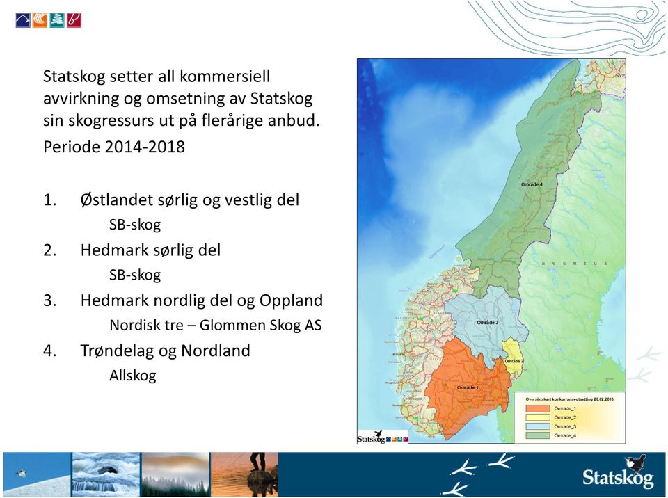 Østlandet sørlig og vestlig del SB-skog 2. Hedmark sørlig del SB-skog 3.