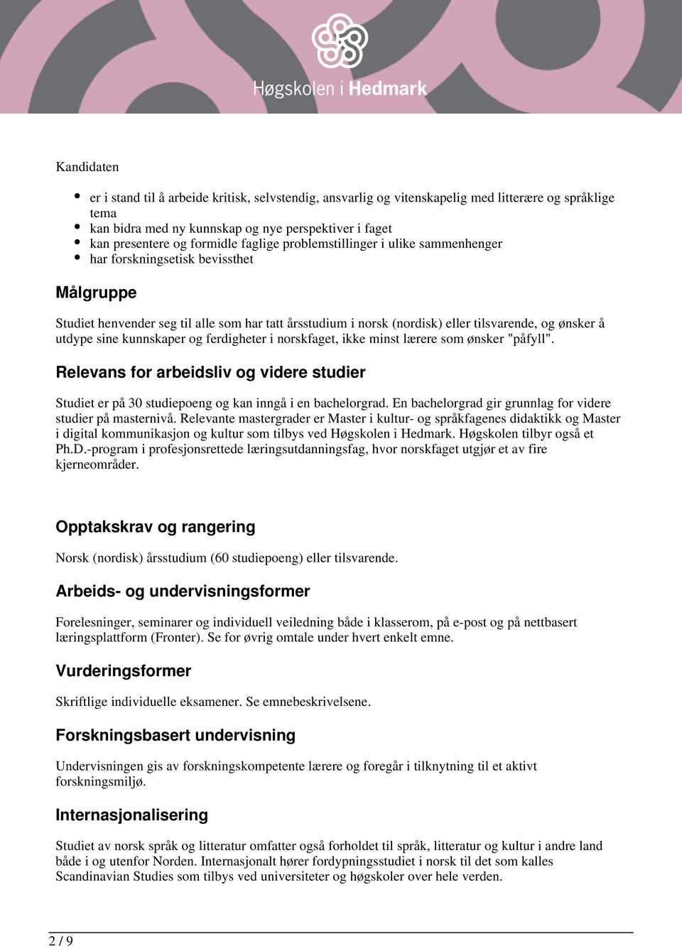 sine kunnskaper og ferdigheter i norskfaget, ikke minst lærere som ønsker "påfyll". Relevans for arbeidsliv og videre studier Studiet er på 30 studiepoeng og kan inngå i en bachelorgrad.