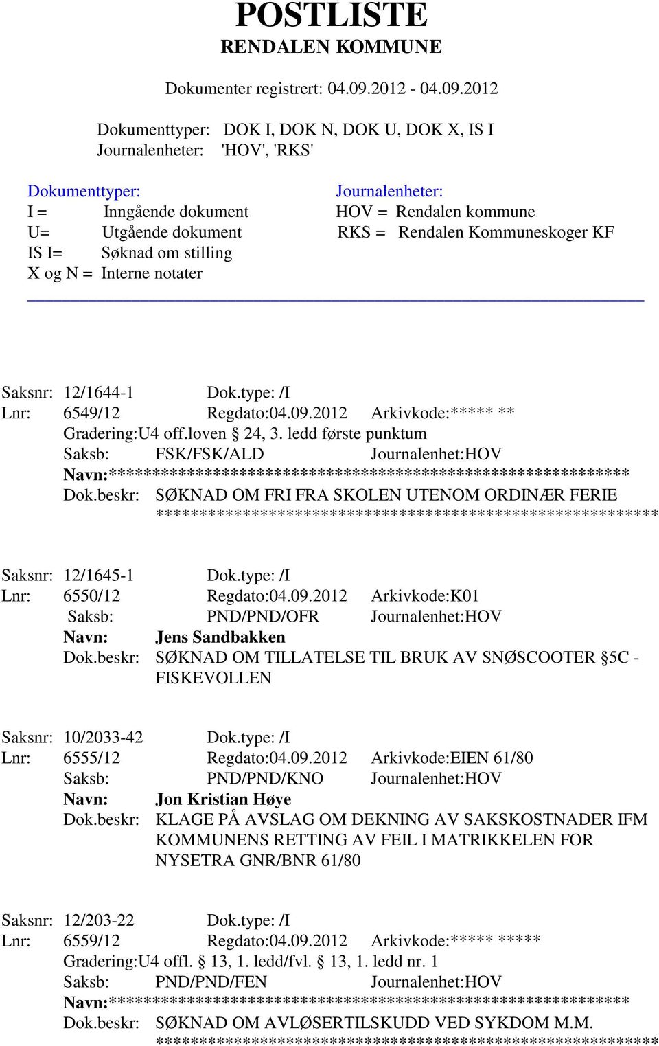 beskr: SØKNAD OM FRI FRA SKOLEN UTENOM ORDINÆR FERIE ********************************************************** Saksnr: 12/1645-1 Dok.type: /I Lnr: 6550/12 Regdato:04.09.