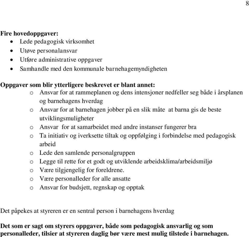 utviklingsmuligheter o Ansvar for at samarbeidet med andre instanser fungerer bra o Ta initiativ og iverksette tiltak og oppfølging i forbindelse med pedagogisk arbeid o Lede den samlende