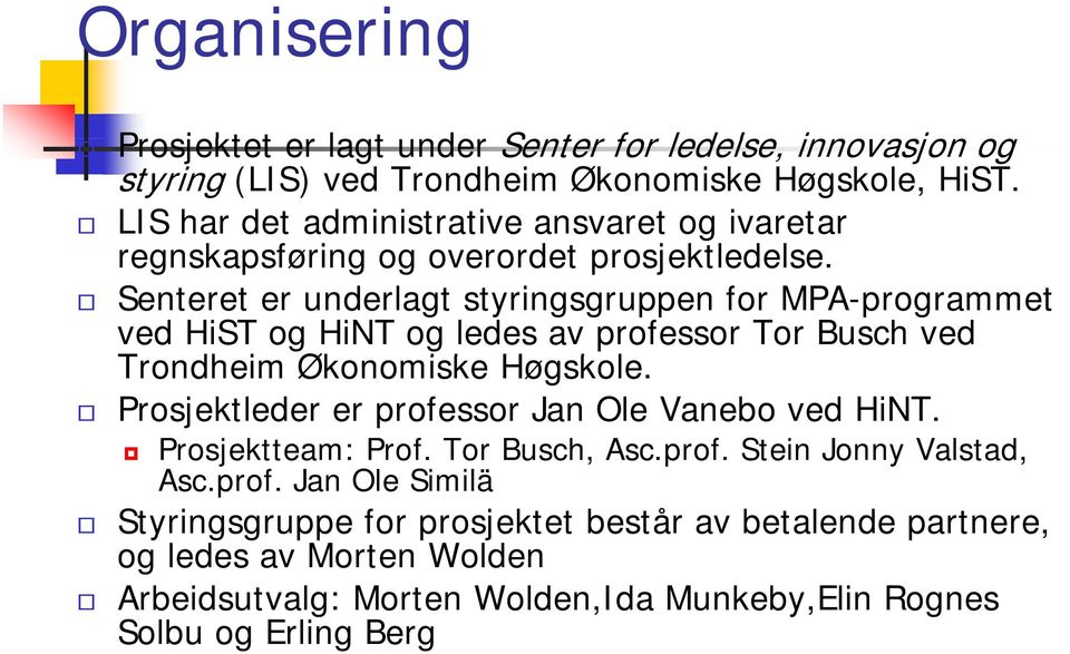 l Senteret er underlagt styringsgruppen for MPA-programmet ved HiST og HiNT og ledes av professor Tor Busch ved Trondheim Økonomiske k Høgskole.