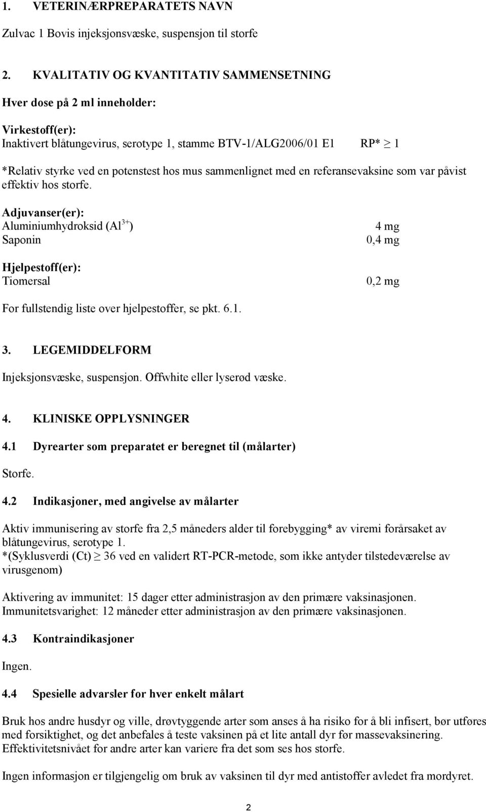 sammenlignet med en referansevaksine som var påvist effektiv hos storfe.