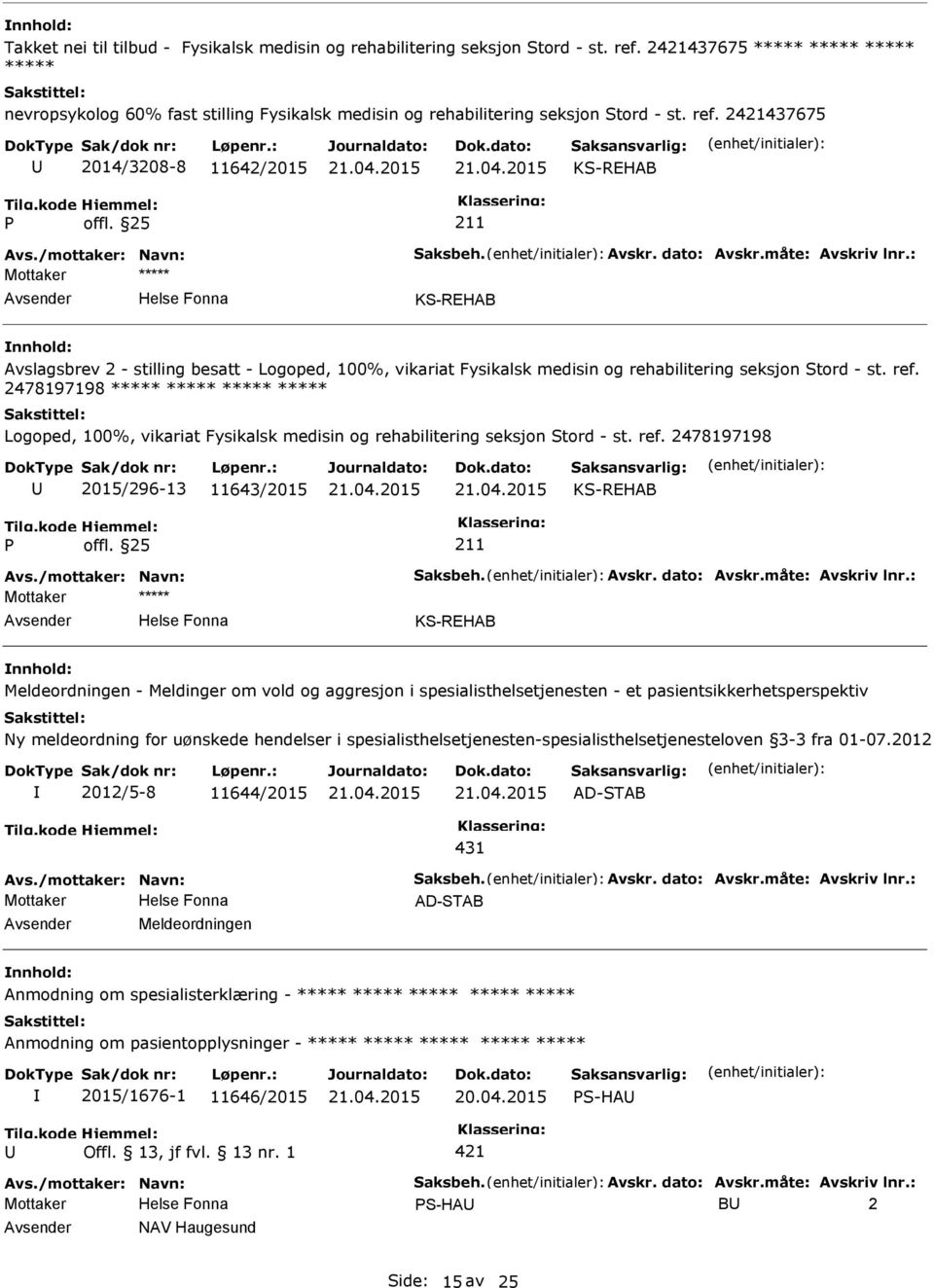 2437675 2014/3208-8 11642/2015 Avslagsbrev 2 - stilling besatt - Logoped, 100%, vikariat Fysikalsk medisin og rehabilitering seksjon Stord - st. ref.