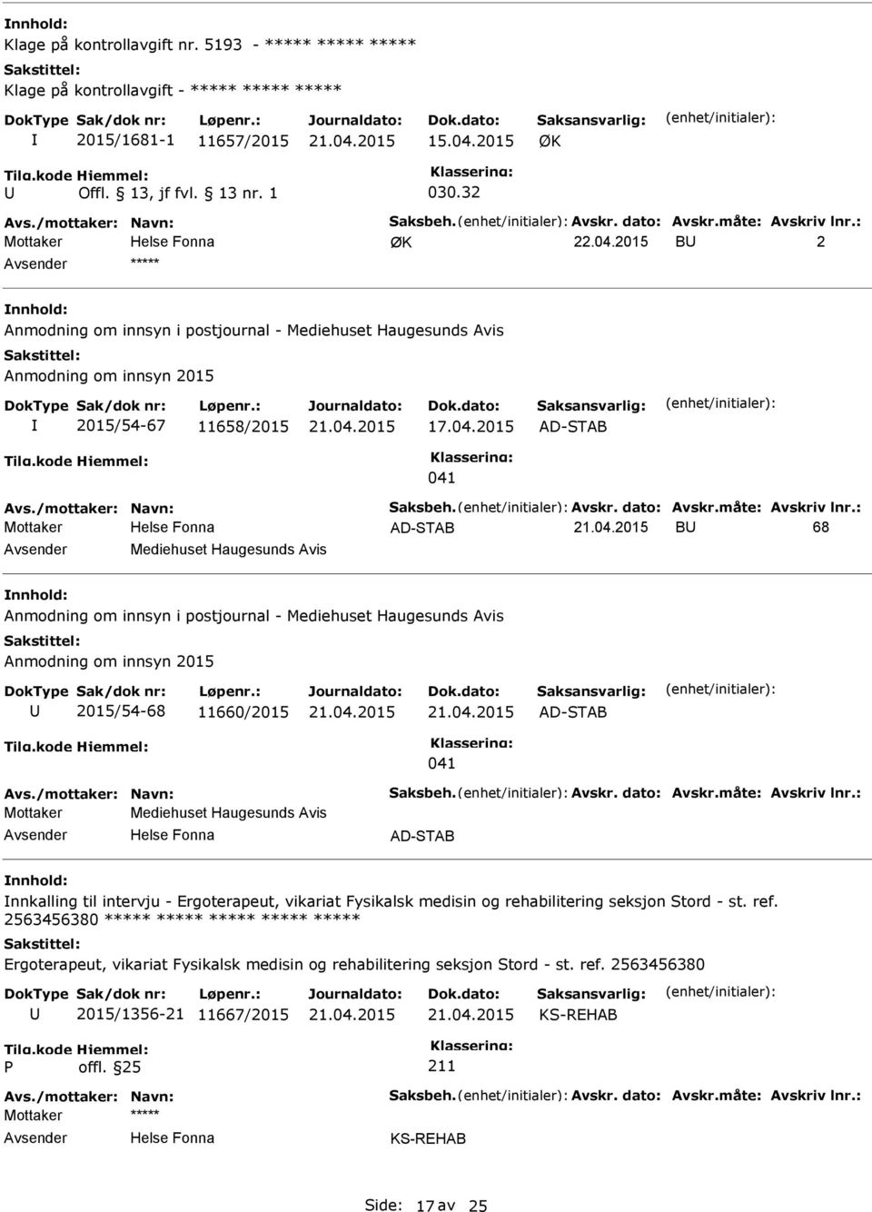 2015 B 2 ***** Anmodning om innsyn i postjournal - Mediehuset Haugesunds Avis Anmodning om innsyn 2015 2015/54-67 11658/2015 17.04.