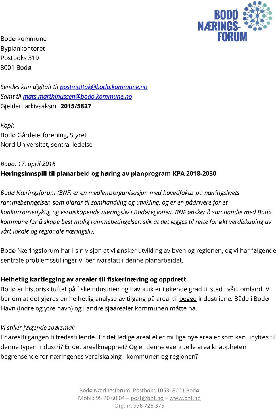 april 2016 Høringsinnspill til planarbeid og høring av planprogram KPA 2018-2030 Bodø Næringsforum (BNF) er en medlemsorganisasjon med hovedfokus på næringslivets rammebetingelser, som bidrar til