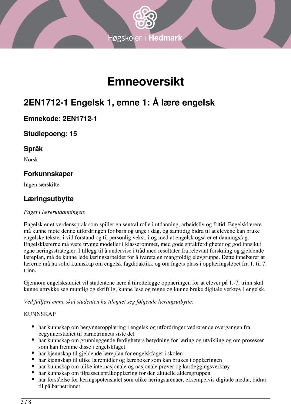 Engelsklærere må kunne møte denne utfordringen for barn og unge i dag, og samtidig bidra til at elevene kan bruke engelske tekster i vid forstand og til personlig vekst, i og med at engelsk også er