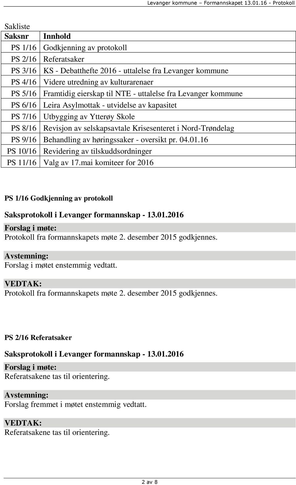 Nord-Trøndelag PS 9/16 Behandling av høringssaker - oversikt pr. 04.01.16 PS 10/16 Revidering av tilskuddsordninger PS 11/16 Valg av 17.