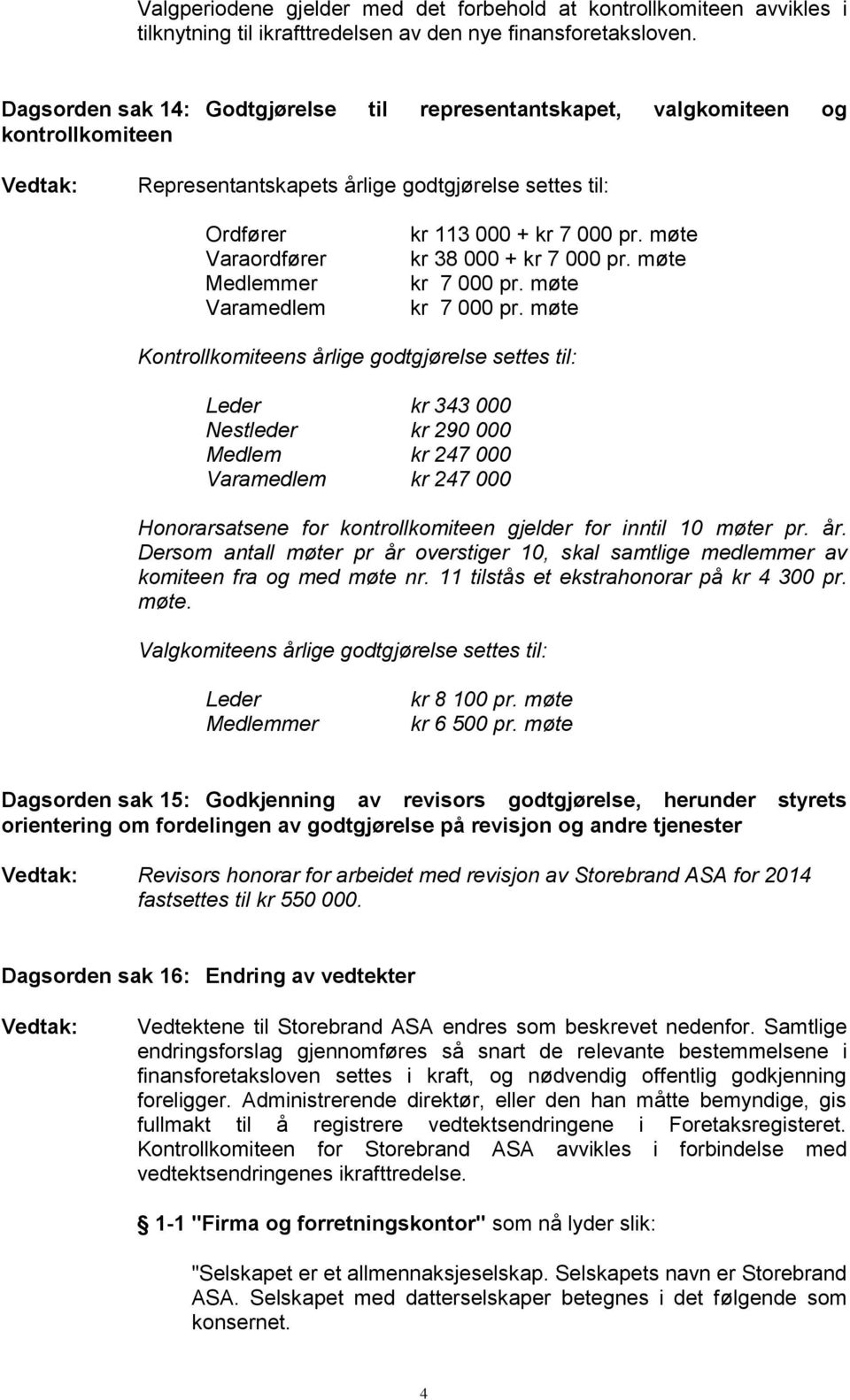 7 000 pr. møte kr 38 000 + kr 7 000 pr. møte kr 7 000 pr.