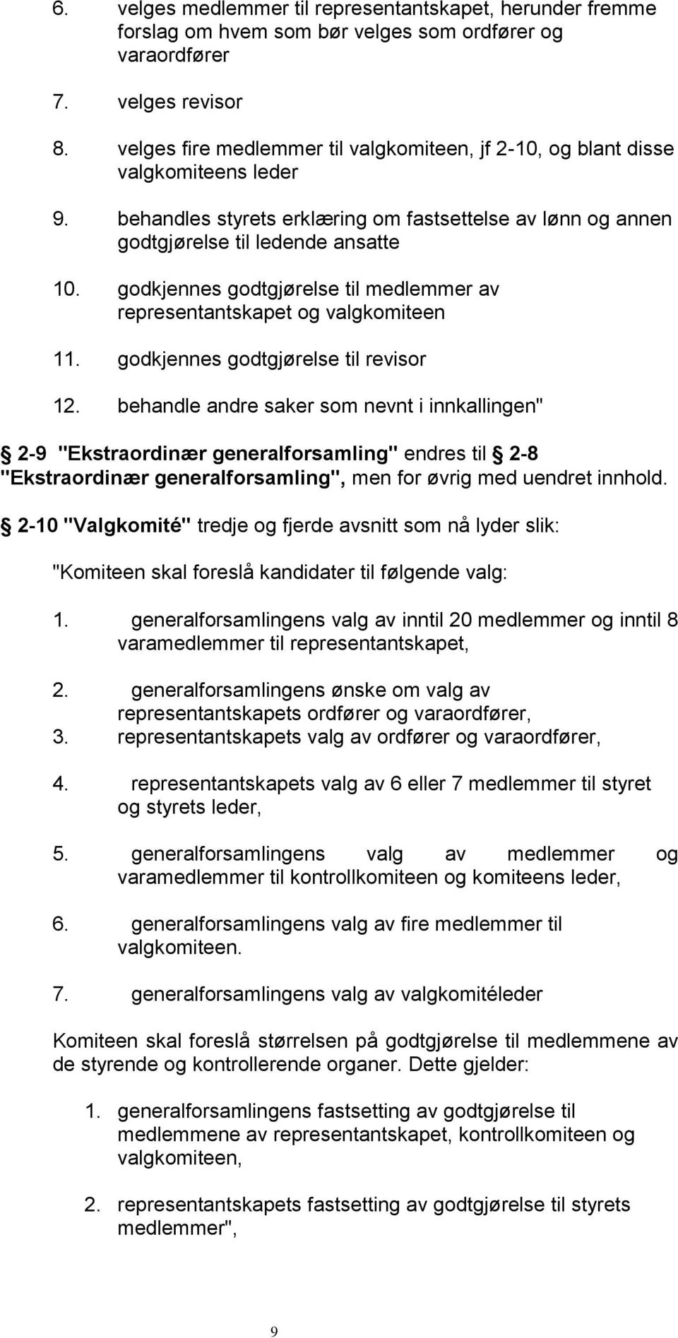 godkjennes godtgjørelse til medlemmer av representantskapet og valgkomiteen 11. godkjennes godtgjørelse til revisor 12.