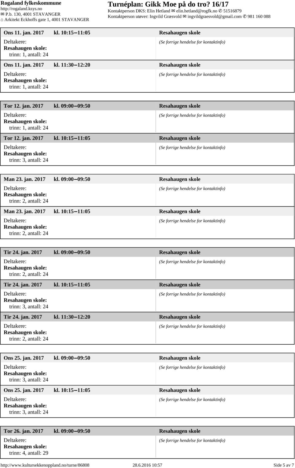 jan. 2017 kl. 09:00 09:50 Resahaugen skole Ons 25. jan. 2017 kl. 10:15 11:05 Resahaugen skole Tor 26. jan. 2017 kl. 09:00 09:50 Resahaugen skole http://www.