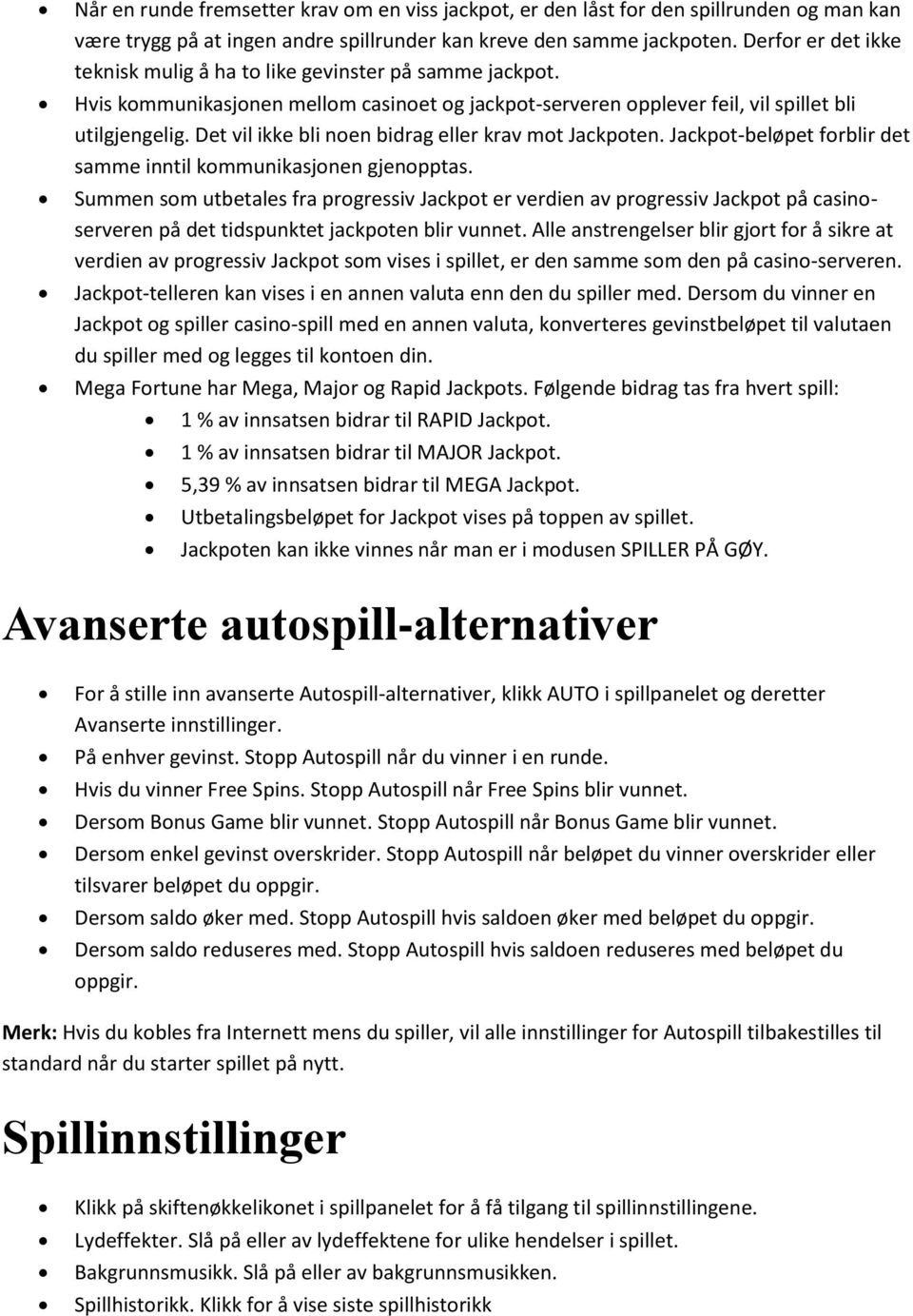 Det vil ikke bli noen bidrag eller krav mot Jackpoten. Jackpot-beløpet forblir det samme inntil kommunikasjonen gjenopptas.