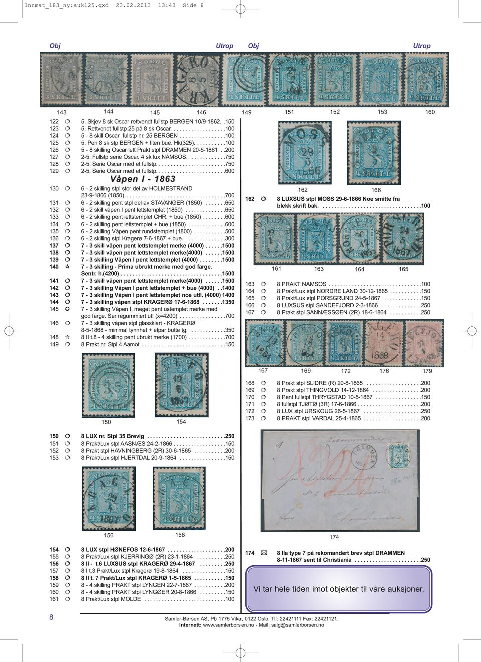 .200 127 2-5. Fullstp serie Oscar. 4 sk lux NAMSOS.............750 128 2-5. Serie Oscar med et fullstp........................750 129 2-5. Serie Oscar med et fullstp........................600 Våpen I - 1863 130 6-2 skilling stpl stor del av HOLMESTRAND 23-9-1866 (1850).