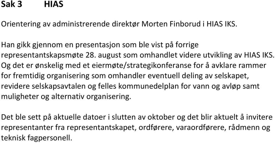 Og det er ønskelig med et eiermøte/strategikonferanse for å avklare rammer for fremtidig organisering som omhandler eventuell deling av selskapet, revidere