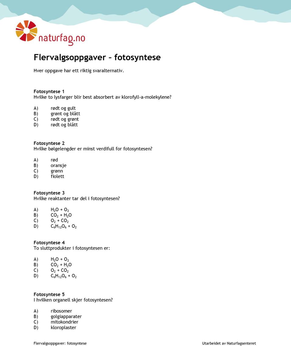 A) rød B) oransje C) grønn D) fiolett Fotosyntese 3 Hvilke reaktanter tar del i fotosyntesen?