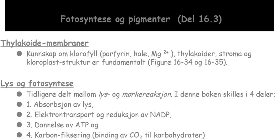 kloroplast-struktur er fundamentalt (Figure 16-34 og 16-35).