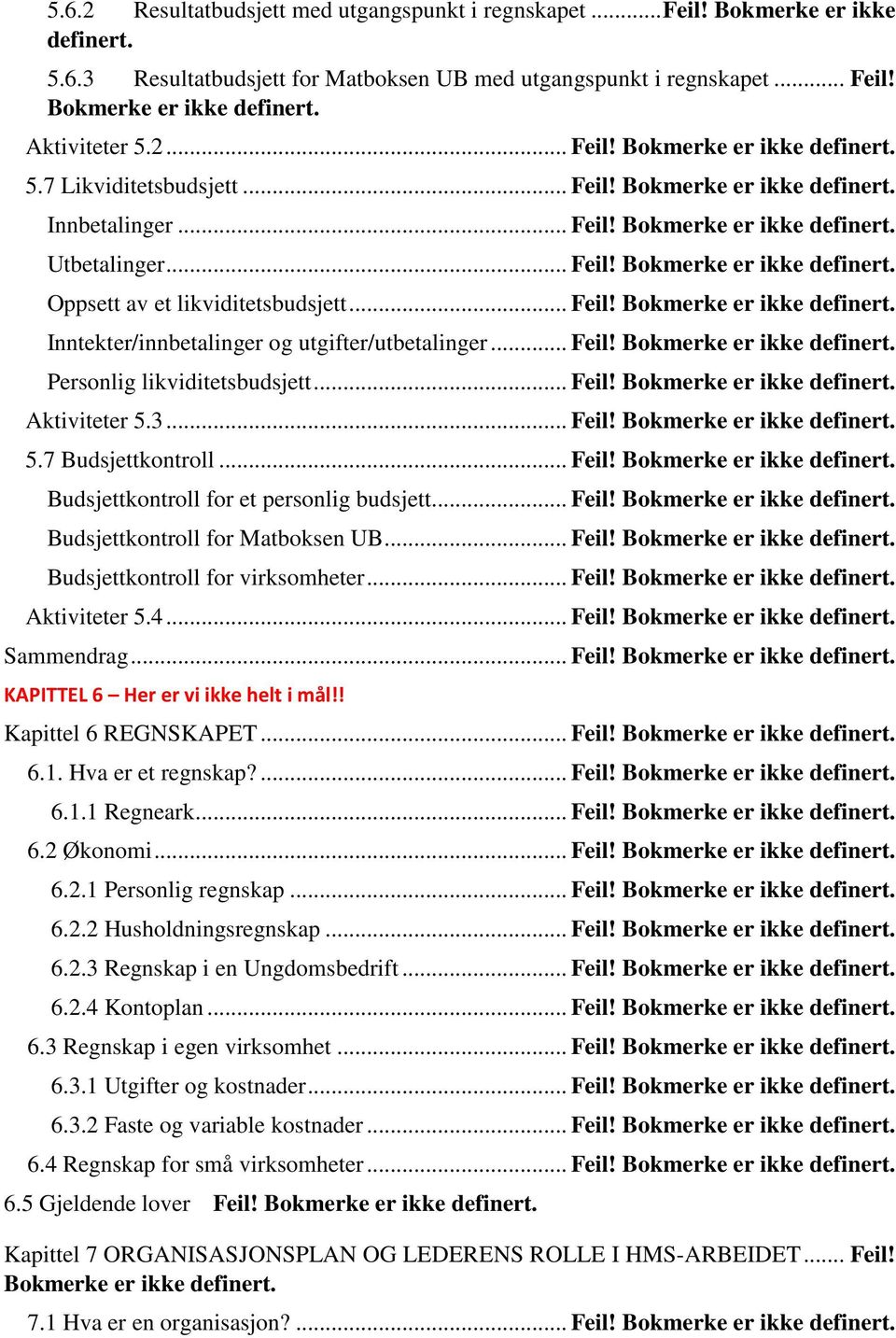 .. Feil! Bokmerke er ikke definert. Inntekter/innbetalinger og utgifter/utbetalinger... Feil! Bokmerke er ikke definert. Personlig likviditetsbudsjett... Feil! Bokmerke er ikke definert. Aktiviteter 5.